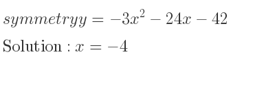 The symmetry y=-3x^2-24x-42 is x=-4
